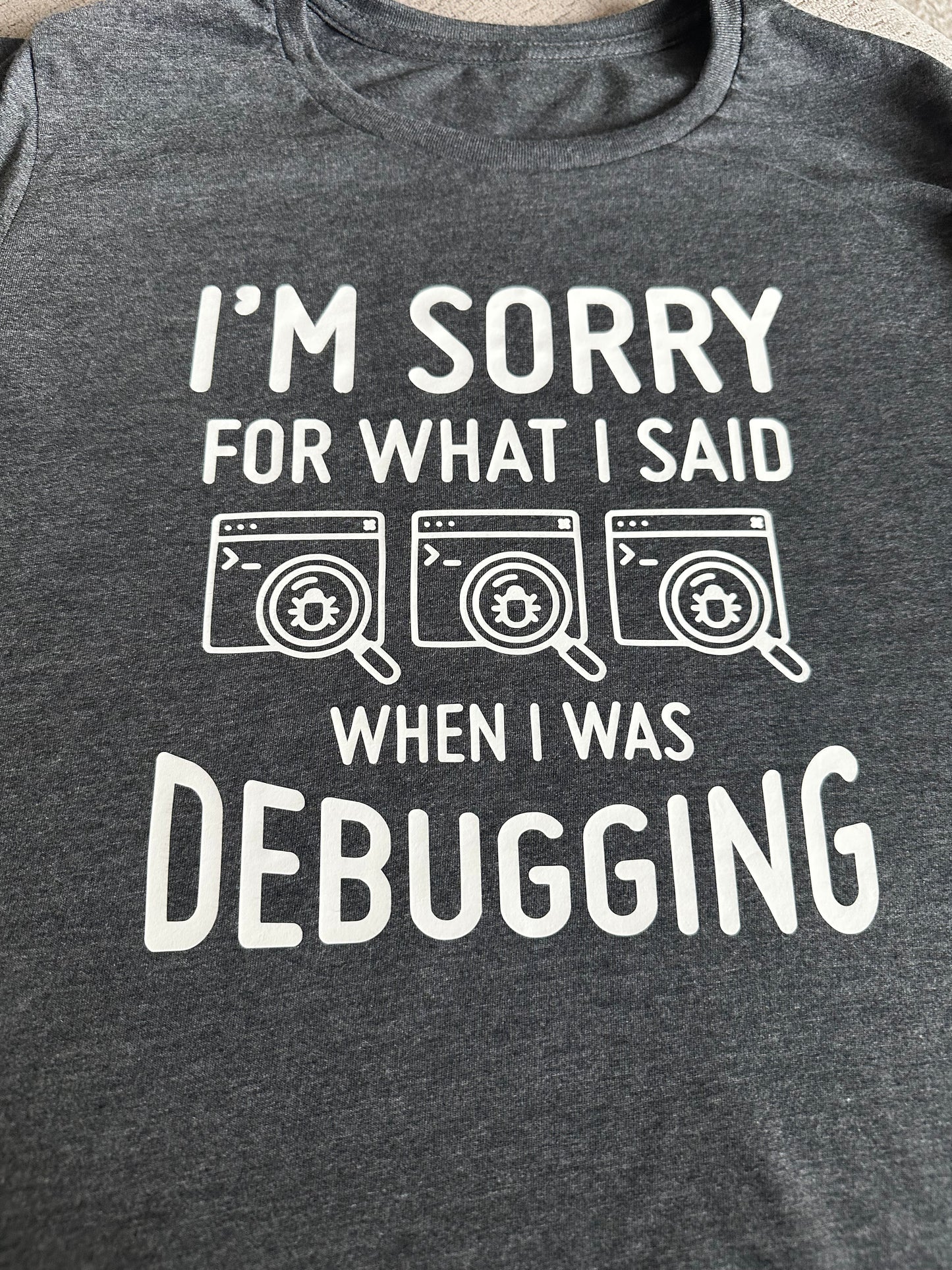 Short Sleeve T Shirt - I'm Sorry for what I said when I was Debugging - Unisex