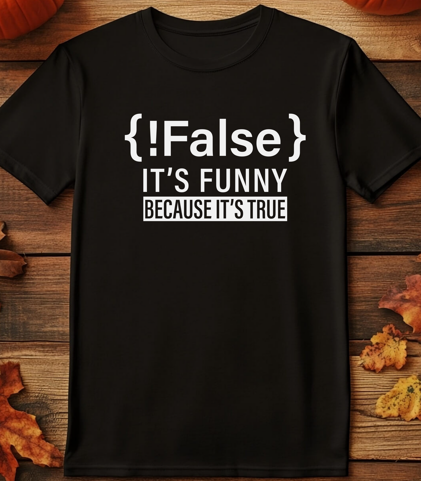Short Sleeve T Shirt - It's Funny Because it's True - Unisex