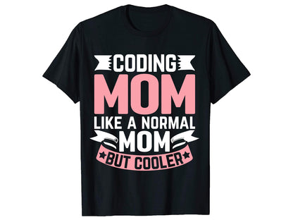 Short Sleeve T Shirt - Coding Mom like a Normal Mom but Cooler - Unisex