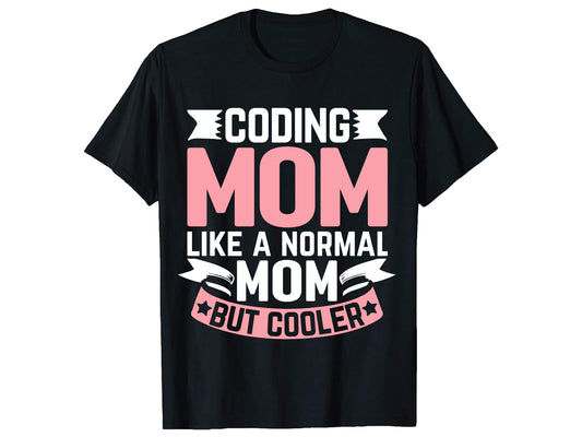 Short Sleeve T Shirt - Coding Mom like a Normal Mom but Cooler - Unisex